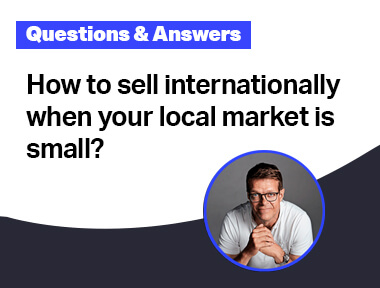 How to sell internationally when your local market is small?